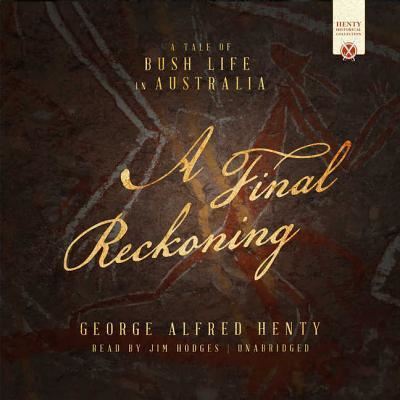 Cover for George Alfred Henty · A Final Reckoning A Tale of Bush Life in Australia (MP3-CD) (2018)