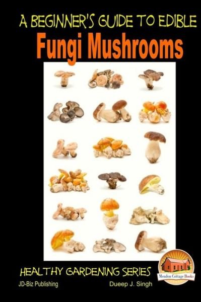 Cover for Dueep J Singh · A Beginner's Guide to Edible Fungi Mushrooms (Taschenbuch) (2014)