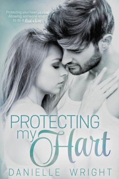 Protecting My Hart - Danielle Wright - Libros - Createspace Independent Publishing Platf - 9781508703150 - 19 de febrero de 2016