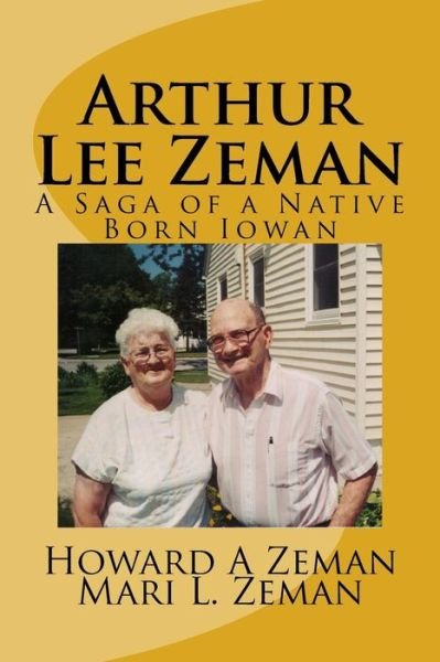 Cover for Howard a Zeman · Arthur Lee Zeman: a Saga of a Native Born Iowan (Paperback Book) (2015)