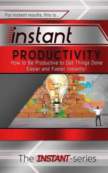 Cover for The Instant-series · Instant Productivity: How to Be Productive to Get Things Done Easier and Faster Instantly! (Paperback Book) (2014)