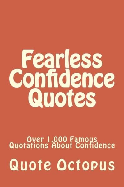 Cover for Quote Octopus · Fearless Confidence Quotes: over 1,000 Famous Quotations About Confidence (Paperback Bog) (2015)