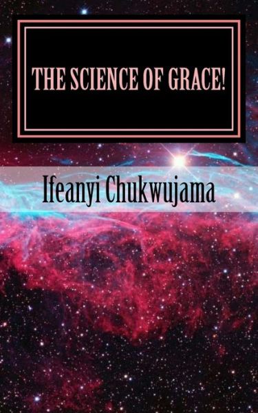 Cover for Ifeanyi Chukwujama · The Science of Grace! (Pocketbok) (2015)