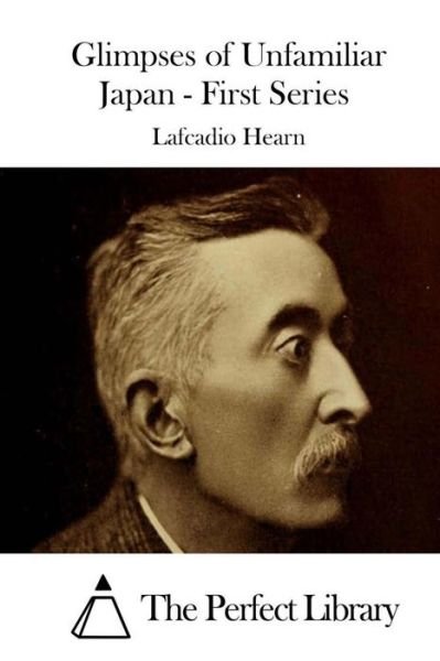 Cover for Lafcadio Hearn · Glimpses of Unfamiliar Japan - First Series (Paperback Bog) (2015)