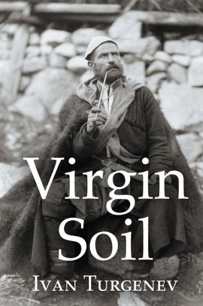 Virgin Soil - Ivan Sergeevich Turgenev - Książki - Createspace - 9781511954150 - 29 kwietnia 2015