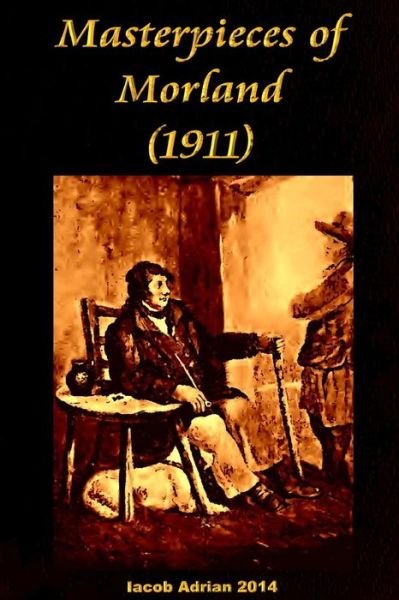Cover for Iacob Adrian · Masterpieces of Morland (1911) (Pocketbok) (2015)