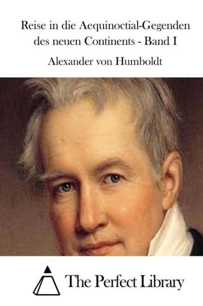 Reise in Die Aequinoctial-gegenden Des Neuen Continents - Band I - Alexander Von Humboldt - Boeken - Createspace - 9781512395150 - 26 mei 2015