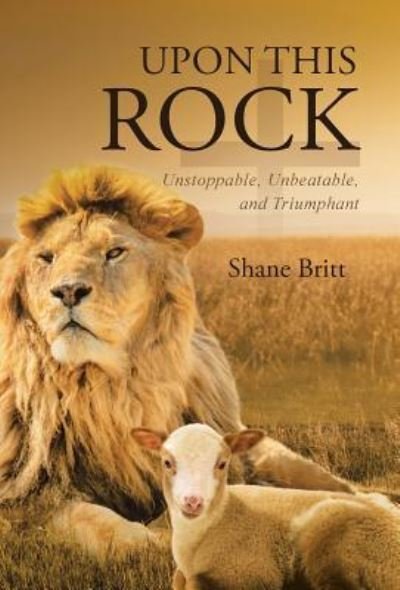 Shane Britt · Upon This ROCK (Hardcover bog) (2016)