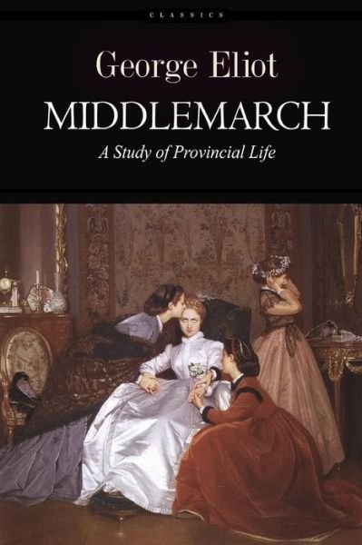 Cover for George Eliot · Middlemarch: a Study of Provincial Life (Paperback Bog) (2015)