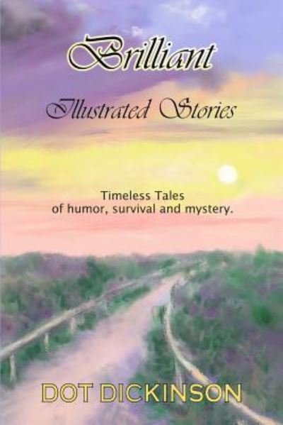 Cover for Dot Dickinson · Brilliant Illustrated Stories : Timeless tales of humor, survival and mystery. (Taschenbuch) (2015)