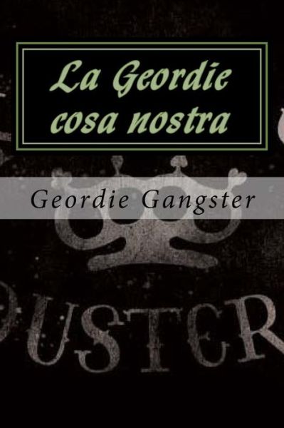 Cover for Geordie Gangster · La geordie cosa nostra (Paperback Book) (2015)