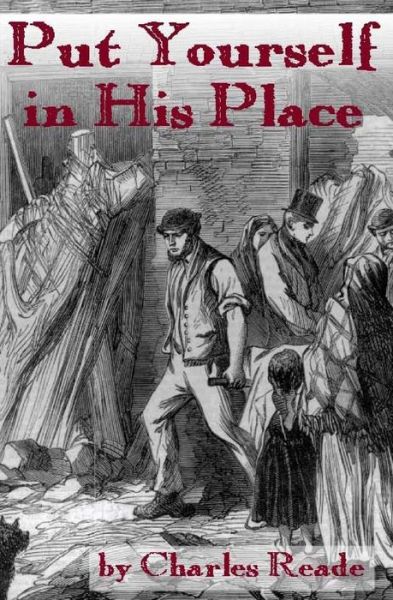 Put Yourself in His Place - Charles Reade - Books - Createspace Independent Publishing Platf - 9781519156150 - November 6, 2015