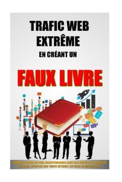 Cover for Remy Roulier · Trafic Web Extreme En Creant Un Faux Livre (Paperback Book) (2016)