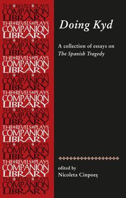 Cover for Nicoleta Cinpoes · Doing Kyd: Essays on the Spanish Tragedy - Revels Plays Companion Library (Paperback Book) (2018)