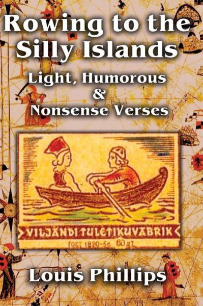 Rowing to the Silly Islands - Louis Phillips - Bøker - Createspace Independent Publishing Platf - 9781530003150 - 11. februar 2016