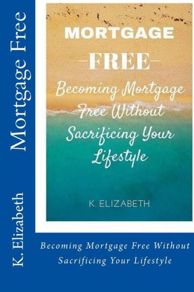 Cover for K Elizabeth · Mortgage Free (Paperback Book) (2016)