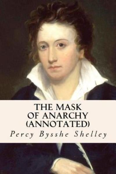 The Mask of Anarchy - Percy Bysshe Shelley - Books - Createspace Independent Publishing Platf - 9781530889150 - April 5, 2016