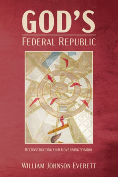 Cover for William Johnson Everett · God's Federal Republic (Book) (2019)