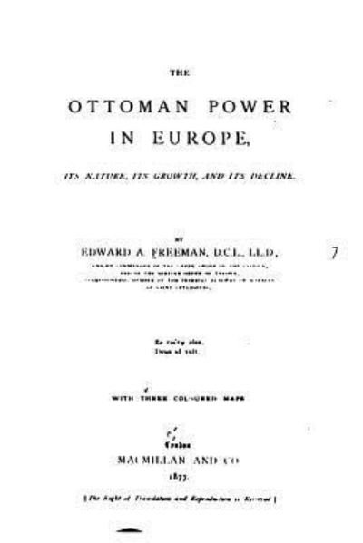 Cover for Edward Augustus Freeman · The Ottoman Power in Europe, Its Nature, Its Growth, and Its Decline (Pocketbok) (2016)