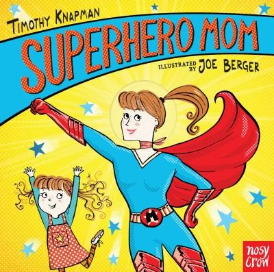 Superhero Mom - Timothy Knapman - Bøger - NOSY CROW - 9781536212150 - 3. marts 2020