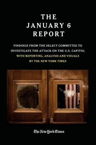 Cover for The January 6 Select Committee · THE JANUARY 6 REPORT: Findings From the Select Committee to Investigate the Jan. 6 Attack on  the U.S. Capitol With Reporting, Analysis and Visuals by The New York  Times (Pocketbok) (2023)