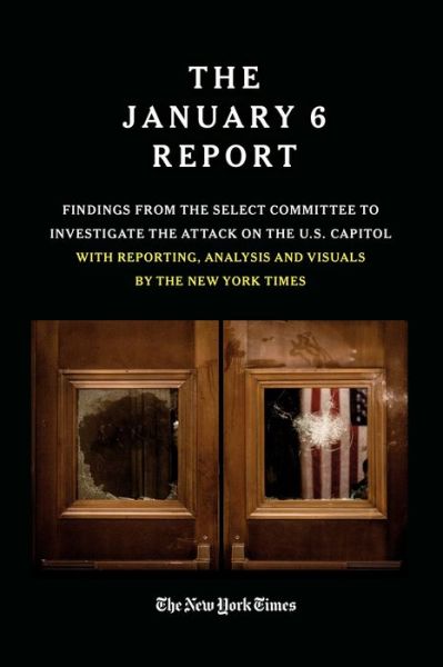 THE JANUARY 6 REPORT: Findings From the Select Committee to Investigate the Jan. 6 Attack on  the U.S. Capitol With Reporting, Analysis and Visuals by The New York  Times - The January 6 Select Committee - Libros - Little, Brown & Company - 9781538742150 - 26 de enero de 2023