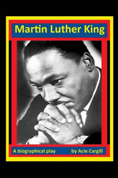 Martin Luther King, Jr - Acie Cargill - Książki - Createspace Independent Publishing Platf - 9781539112150 - 16 października 2016