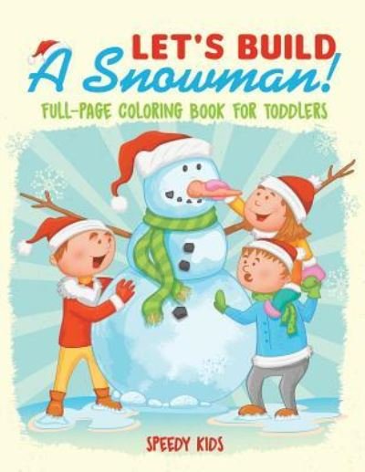 Let's Build A Snowman! Full-Page Coloring Book for Toddlers - Speedy Kids - Książki - Speedy Kids - 9781541935150 - 27 listopada 2018