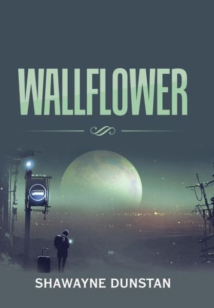Wallflower - Shawayne Dunstan - Kirjat - Xlibris Us - 9781543478150 - keskiviikko 17. tammikuuta 2018