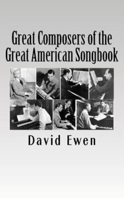 Great Composers of the Great American Songbook - David Ewen - Kirjat - Createspace Independent Publishing Platf - 9781544794150 - maanantai 20. maaliskuuta 2017