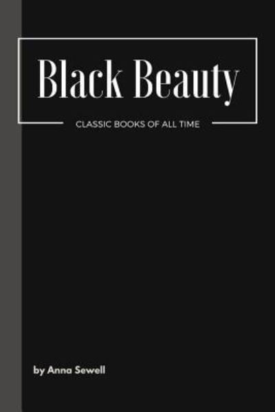 Black Beauty - Anna Sewell - Bücher - Createspace Independent Publishing Platf - 9781548080150 - 14. Juni 2017