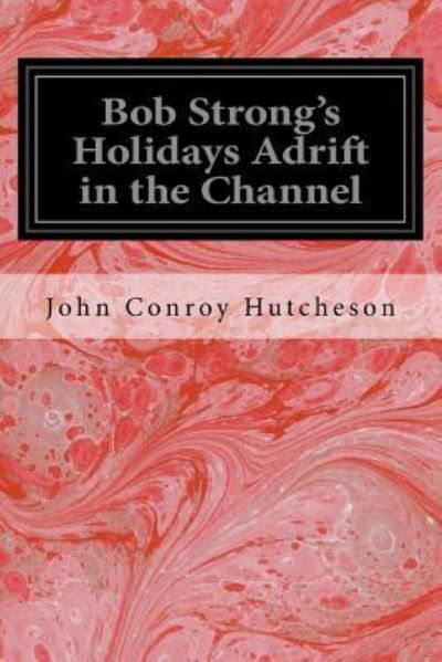Cover for John Conroy Hutcheson · Bob Strong's Holidays Adrift in the Channel (Paperback Book) (2017)