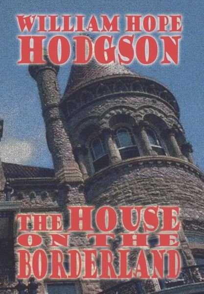 Cover for William Hope Hodgson · The House on the Borderland (Wildside Classics) (Inbunden Bok) (2005)