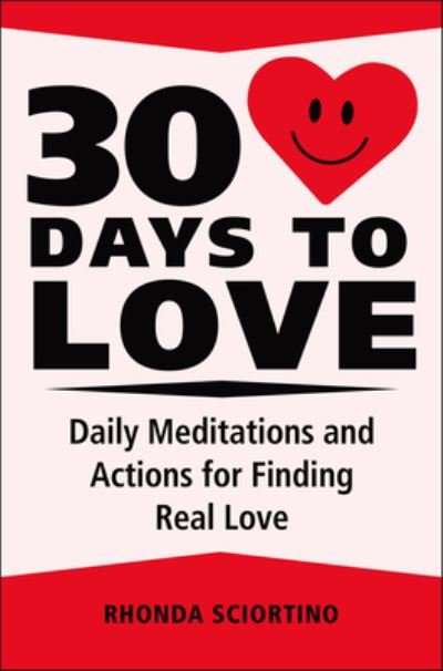 Cover for Rhonda Sciortino · 30 Days to Love: Daily Meditations, Inspirations &amp; Actions for Creating a Life of Love (Hardcover Book) (2023)