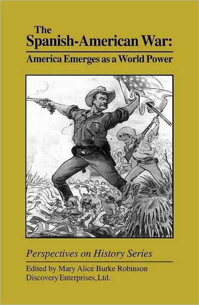 The Spanish-American War: America Emerges as a World Power - Perspectives on History (Discovery) - Mary Alice Burke Robinson - Books - History Compass - 9781579600150 - December 1, 1998