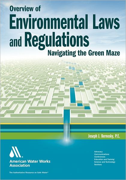 Overview of Environmental Laws and Regulations: Navigating the Green Maze - Joseph J. Bernosky - Books - American Water Works Assn - 9781583218150 - 2011