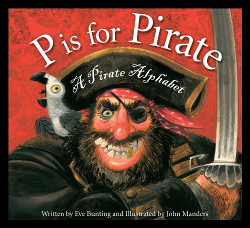 Cover for Eve Bunting · P is for Pirate: a Pirate Alphabet (Hardcover Book) (2014)