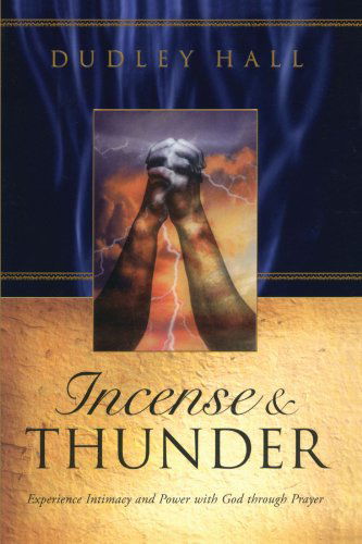 Cover for Dudley Hall · Incense and Thunder: Experience Intimacy and Power with God Through Prayer (Paperback Book) (2006)