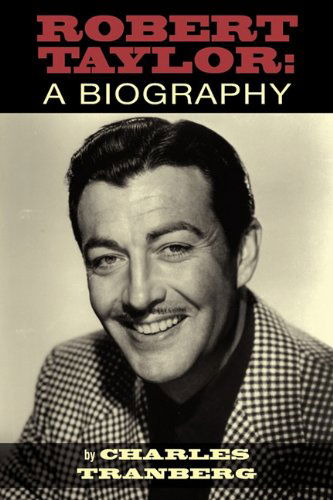 Robert Taylor: a Biography - Charles Tranberg - Books - BearManor Media - 9781593936150 - November 1, 2010