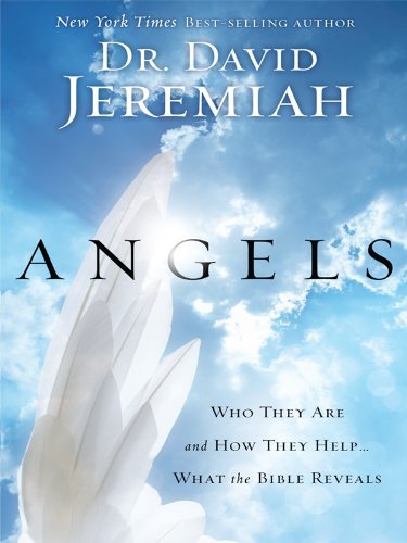 Cover for David Jeremiah · Angels: Who They Are and How They Help...what the Bible Reveals (Christian Large Print Originals) (Pocketbok) [Lrg edition] (2010)