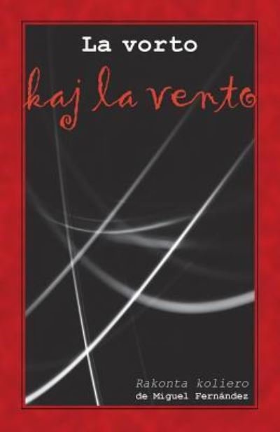 Cover for Miguel Fernandez · Vorto Kaj la Vento. Rakonta Koliero (Originala Literaturo en Esperanto) (Book) (2016)