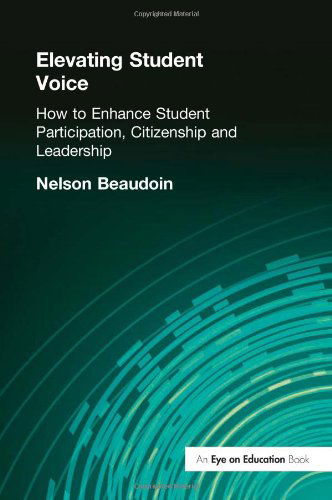 Cover for Nelson Beaudoin · Elevating Student Voice: How to Enhance Student Participation, Citizenship and Leadership (Paperback Book) (2005)