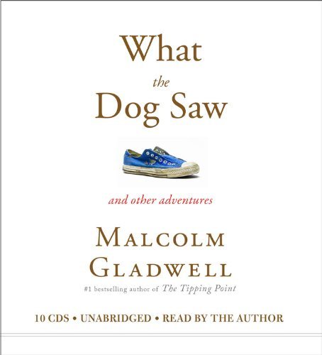 Cover for Malcolm Gladwell · What the Dog Saw : And Other Adventures (Lydbok (CD)) [Unabridged edition] (2009)
