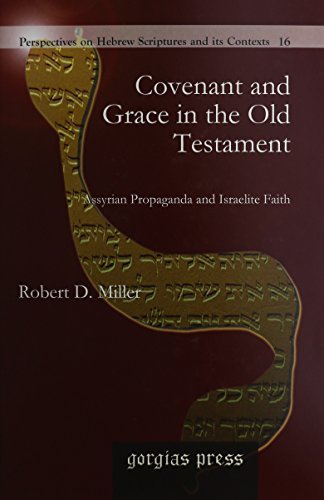 Covenant and Grace in the Old Testament: Assyrian Propaganda and Israelite Faith - Perspectives on Hebrew Scriptures and its Contexts - Robert Miller - Livres - Gorgias Press - 9781607240150 - 17 février 2012
