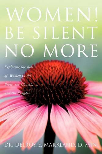 Cover for D. Min. Dr. Delroy E. Markland · Women! Be Silent No More (Paperback Book) (2009)