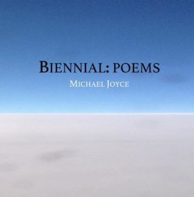 Biennial: Poems - Michael Joyce - Books - Blazevox Books - 9781609642150 - August 15, 2015