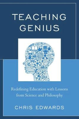 Cover for Chris Edwards · Teaching Genius: Redefining Education with Lessons from Science and Philosophy (Hardcover Book) (2012)