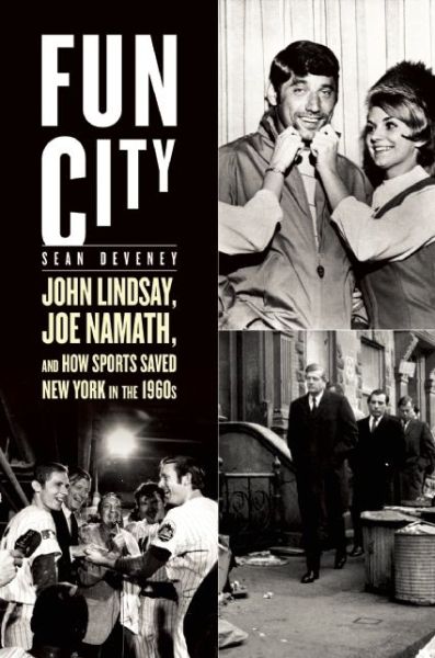 Cover for Sean Deveney · Fun City: John Lindsay, Joe Namath, and How Sports Saved New York in the 1960s (Hardcover Book) (2015)