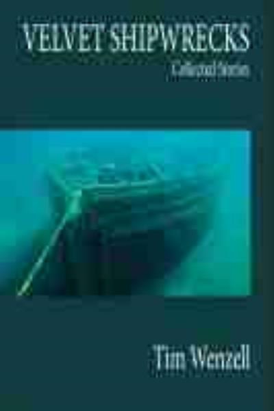 Cover for Tim Wenzell · Velvet Shipwrecks: Collected Stories (Paperback Book) (2021)