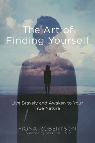 Cover for Fiona Robertson · The Art of Finding Yourself: Live Bravely and Awaken to Your True Nature (Paperback Book) (2017)